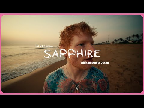 Ed Sheeran – Sapphire (Official Music Video Complete) | Meaning, Views, Impact, and Music Industry Legacy